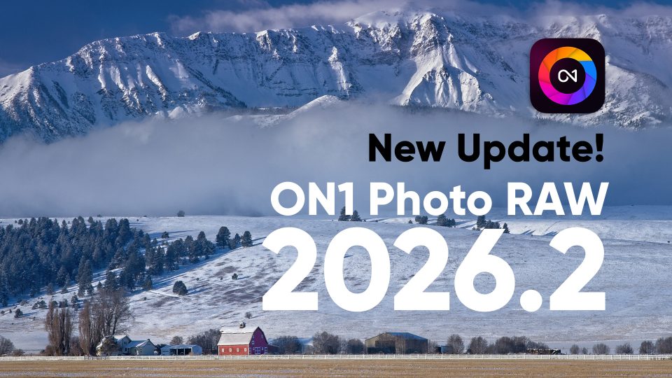 ON1 Photo RAW 2026.2 is Here - Faster, Smarter, and Even More Powerful