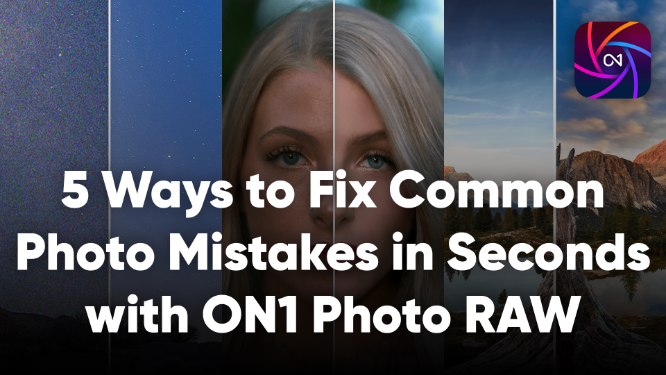 5 Ways to Fix Common Photo Mistakes in Seconds with ON1 Photo RAW